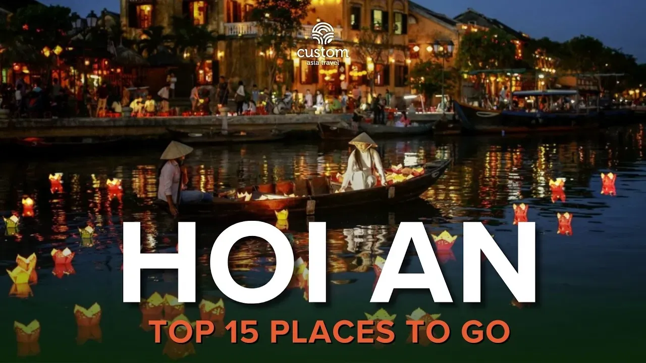 15 UNMISSABLE PLACES TO VISIT IN HOI AN - VIETNAM